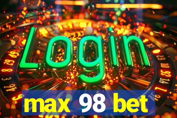 max 98 bet